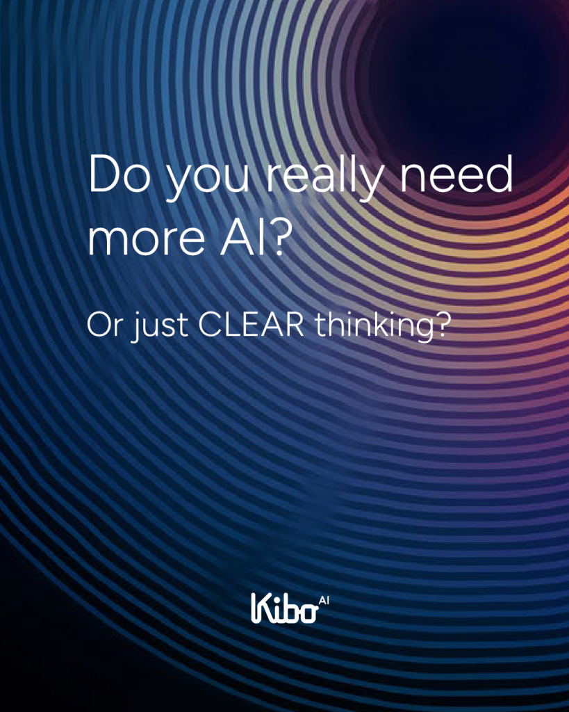Do you need more AI or just more clarity – Kibo AI enterprise decision guide